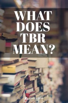 What is TBR in Books and Its Impact on Reading Experience